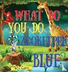 Glasneck, Tina L - What Do You Do Zookeeper Blue?