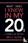 Olsen, Brad - What I Wish I Knew In My 20s