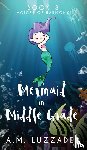 Luzzader, A M - A Mermaid in Middle Grade