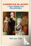 Gay, Volney - American Slavery: Privileges and Pleasures