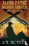 Butler, A T - Jacob Payne, Bounty Hunter, Volumes 8 - 10