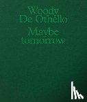 de Othello, Woody - Woody De Othello: Maybe Tomorrow