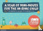 Kranowitz, Carol, Newman, Joye - A Year of Mini-Moves for the In-Sync Child