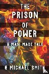 Smith, G Michael - The Prison of Power