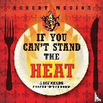 Medina, Robert - If You Can't Stand the Heat
