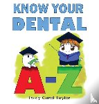 Taylor, Tracy C - Know Your Dental A-Z