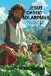 Taylor, Tracy Carol - Taylor, T: Jesus Christ Solarpunk
