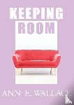 Wallace, Ann E. - Keeping Room