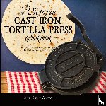 Knight-Waters, Julie - My Victoria Cast Iron Tortilla Press Cookbook