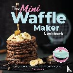 Adams, Tara - The Mini Waffle Maker Cookbook