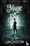 Jackson, J P - Magic or Die