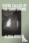 Wright, Alicia - You're Called by the Same Sound