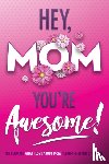 Beyond Blond Books, Justice, Michelle - Hey, Mom You're Awesome! the Ultimate What I Love about Mom Fill-In-the-Blank Gift Book