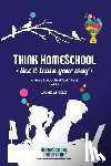 Wheeler Wiebe, Jackie - Think Homeschool: Live & Learn Your Way!