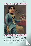 al-Saltana, Taj - Crowning Anguish - Memoirs of a Persian Princess from the Harem to Modernity 1884-1914