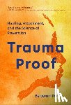Perks, Benjamin - Trauma Proof: Healing, Attachment, and the Science of Prevention