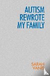 Vanis, Sarah - Autism Rewrote My Family