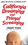 Ryan, Jimmy - California Dreaming and Primal Screaming