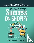 Scott, Gini Graham - Sell Your Way to Success on Shopify