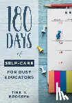 Boogren, Tina H. - 180 Days of Self-Care for Busy Educators: (A 36-Week Plan of Low-Cost Self-Care for Teachers and Educators)