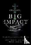 Reibel, Anthony R. - Small Changes, Big Impact: Ten Strategies to Promote Student Efficacy and Lifelong Learning (a Pocket Guide to School Reform Through Research-Based In