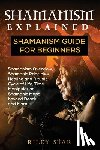 Star, Riley - Shamanism Explained: Shamanism Guide for Beginners