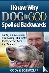 Wolff, Robert - I Know Why Dog Is GOD Spelled Backwards