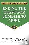 Adams, Jay E - Ending the Quest for Something More