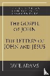 Adams, Jay E - The Gospel of John and The Letters of John and Jesus