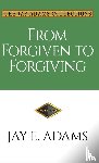 Jay E. Adams, Adams - From Forgiven to Forgiving