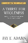 Adams, Jay E - A Thirst for Wholeness