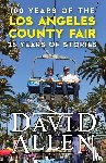 Allen, David - 100 Years of the Los Angeles County Fair, 25 Years of Stories