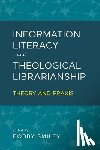 Smiley, Bobby - Information Literacy and Theological Librarianship: Theory & Praxis