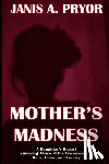 Pryor, Janis A - Mother's Madness