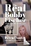 Dautov, Petra - The Real Bobby Fischer: A Year with the Chess Genius