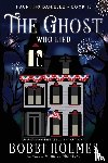 Holmes, Bobbi, McIntyre, Anna J - The Ghost Who Lied