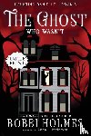 Holmes, Bobbi, McIntyre, Anna J - The Ghost Who Wasn't