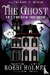 Holmes, Bobbi, McIntyre, Anna J - The Ghost and the New Neighbor