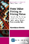 Korolak, Rhondalynn - From Value Pricing to Pricing Value - How to Use Science, Psychology, and Systems to Attract and Retain Higher-Paying Clients for Your Accounting Firm
