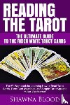 Blood, Shawna - Reading the Tarot - the Ultimate Guide to the Rider Waite Tarot Cards