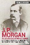MacGregor, J R - J.P. Morgan - The Life and Deals of America's Banker