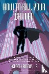 Rogers, Kenneth - How to Kill Your Batman