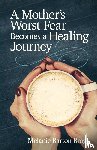 Barton Bragg, Melanie - A Mother's Worst Fear Becomes a Healing Journey