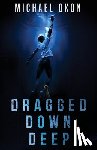 Okon, Michael - Dragged Down Deep
