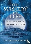 Ruiz Jr., don Miguel (don Miguel Ruiz Jr.) - The Mastery of Life