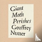 Nutter, Geoffrey - Giant Moth Perishes