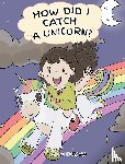 Herman, Steve - How Did I Catch A Unicorn?