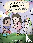 Herman, Steve - How I Learned Kindness from a Unicorn