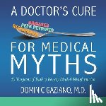 Gaziano, Dominic - A Doctor's Cure for Medical Myths