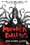 Jacobs, John Hornor - Murder Ballads and Other Horrific Tales